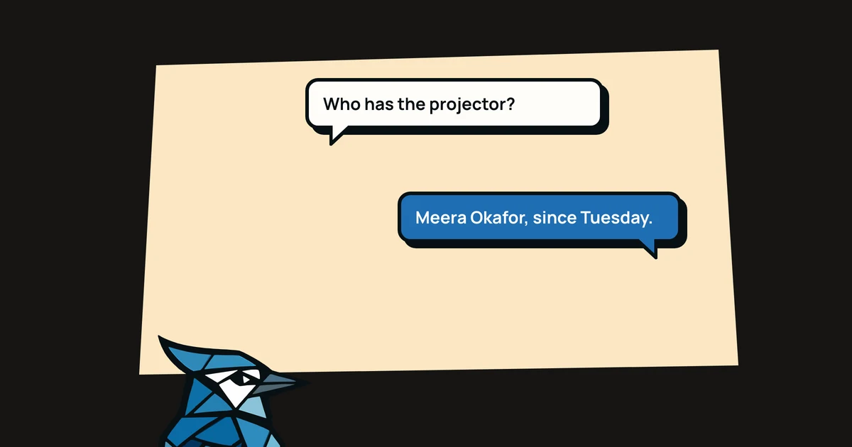 Jay the blue jay peeking up at a chat: 'Who has the projector?' answered 'Meera Okafor, since Tuesday.'